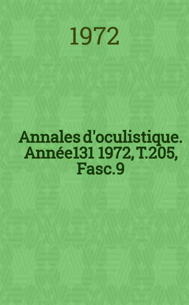 Annales d'oculistique. Année131 1972, T.205, Fasc.9
