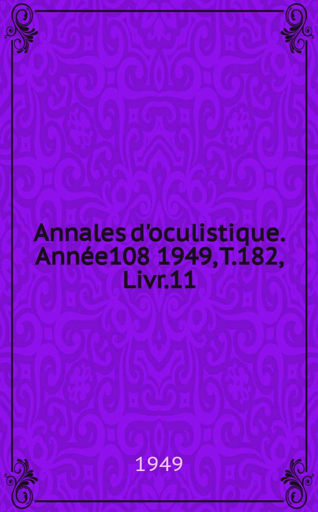 Annales d'oculistique. Année108 1949, T.182, Livr.11