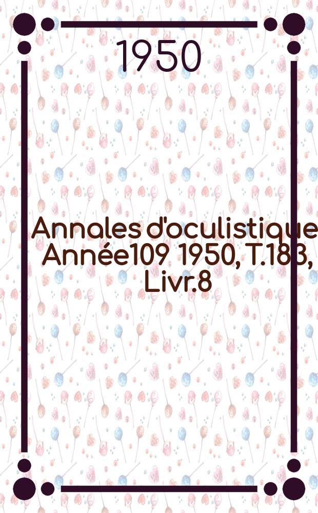 Annales d'oculistique. Année109 1950, T.183, Livr.8