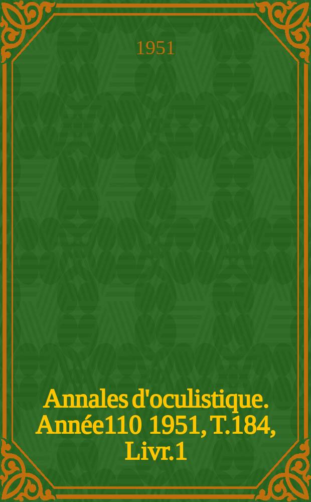 Annales d'oculistique. Année110 1951, T.184, Livr.1