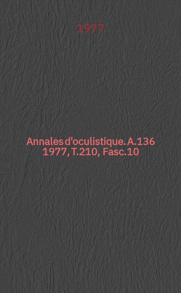 Annales d'oculistique. A.136 1977, T.210, Fasc.10