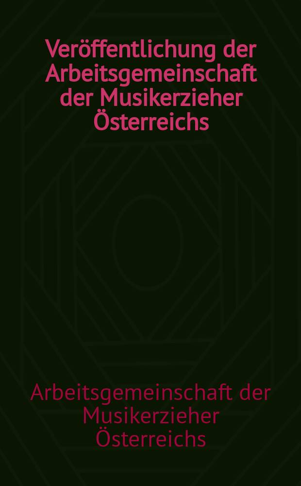Veröffentlichung der Arbeitsgemeinschaft der Musikerzieher Österreichs