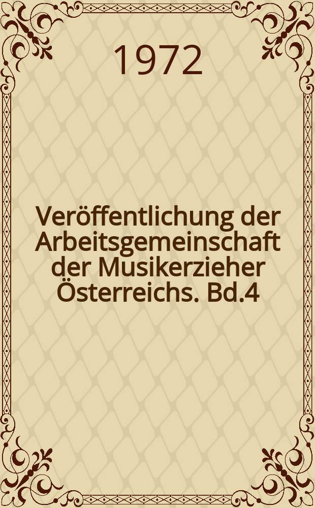 Veröffentlichung der Arbeitsgemeinschaft der Musikerzieher Österreichs. Bd.4 : (Forschung an Österreichs Musikhochschulen)
