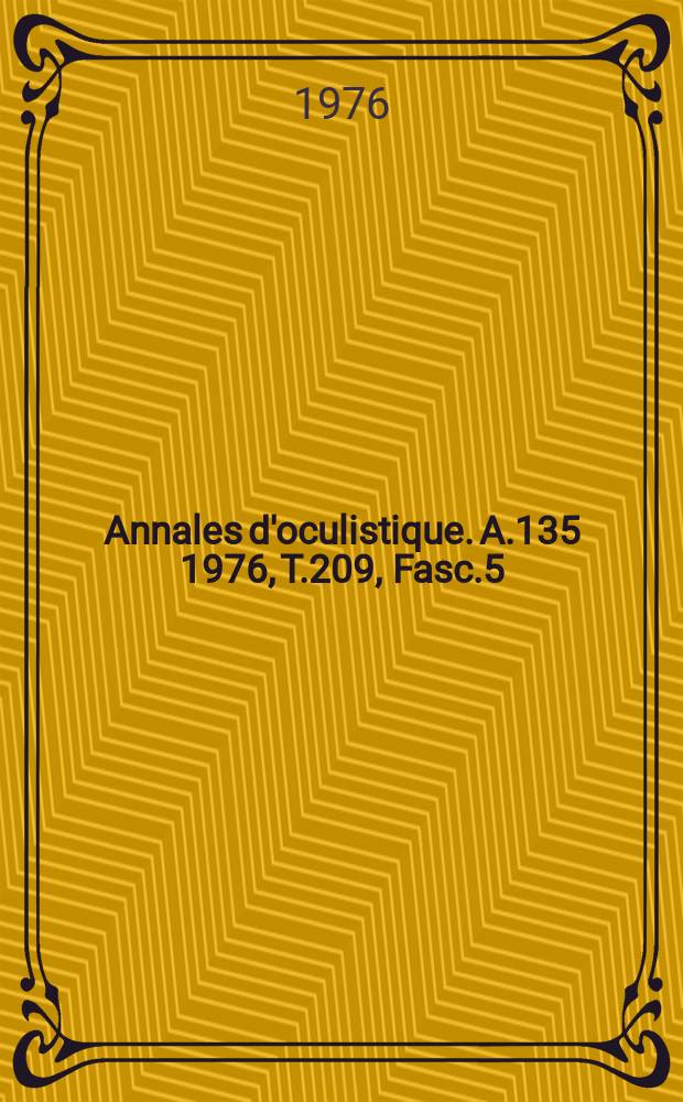 Annales d'oculistique. A.135 1976, T.209, Fasc.5