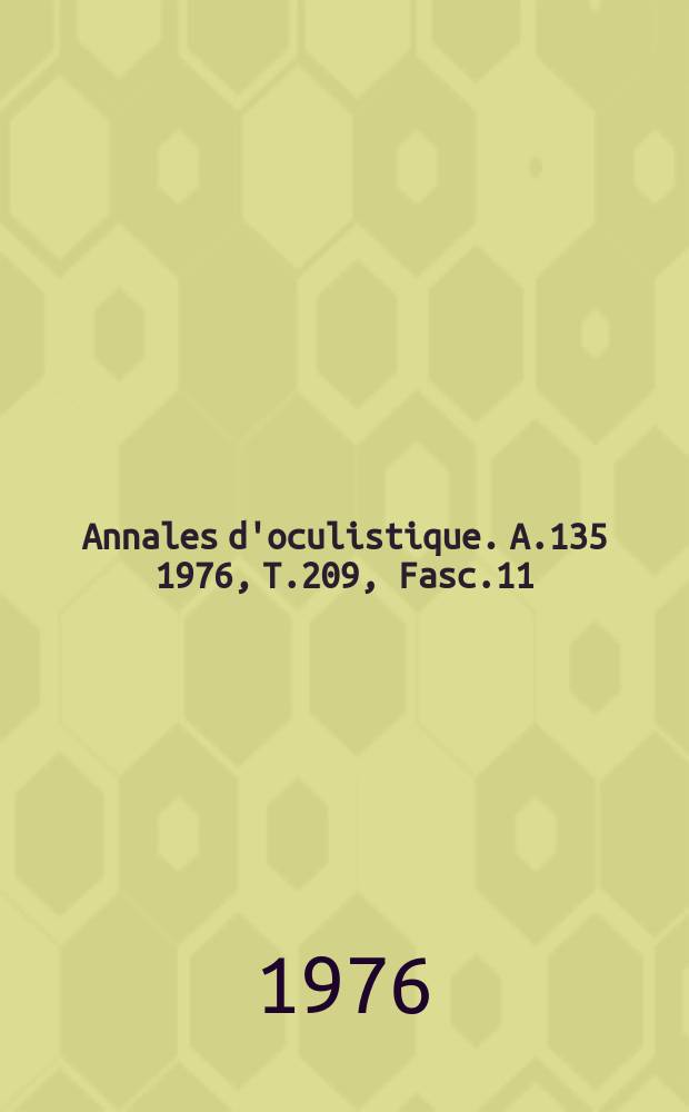Annales d'oculistique. A.135 1976, T.209, Fasc.11