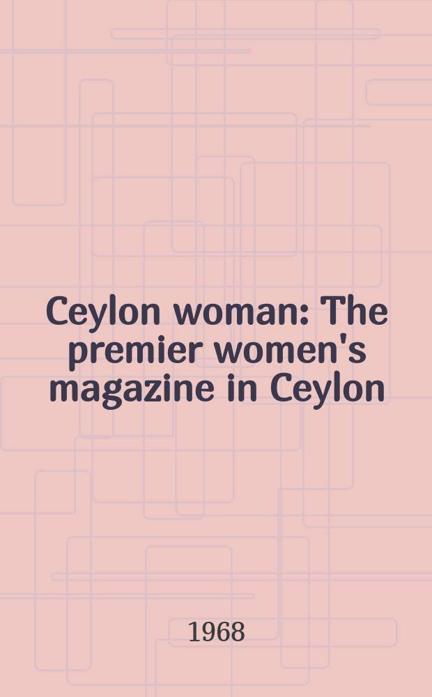 Ceylon woman : The premier women's magazine in Ceylon