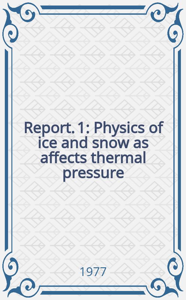 Report. 1 : Physics of ice and snow as affects thermal pressure