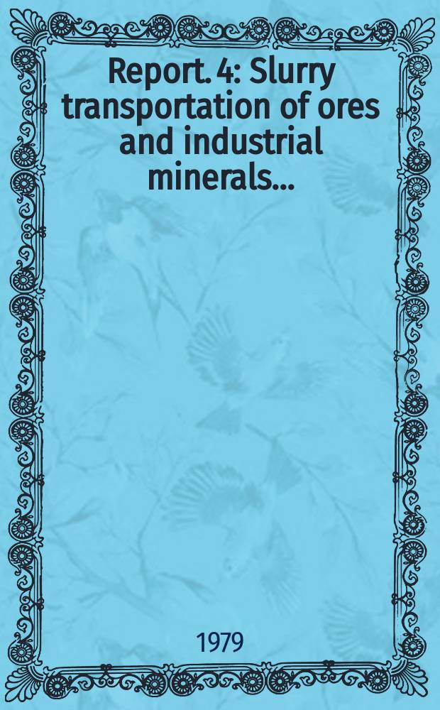 Report. 4 : Slurry transportation of ores and industrial minerals...