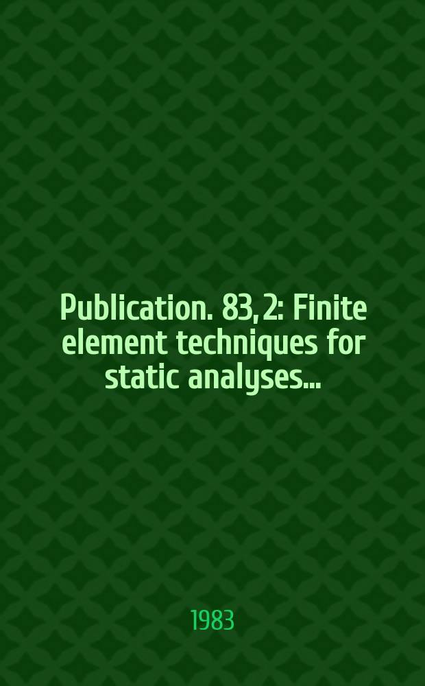 Publication. 83, 2 : Finite element techniques for static analyses...