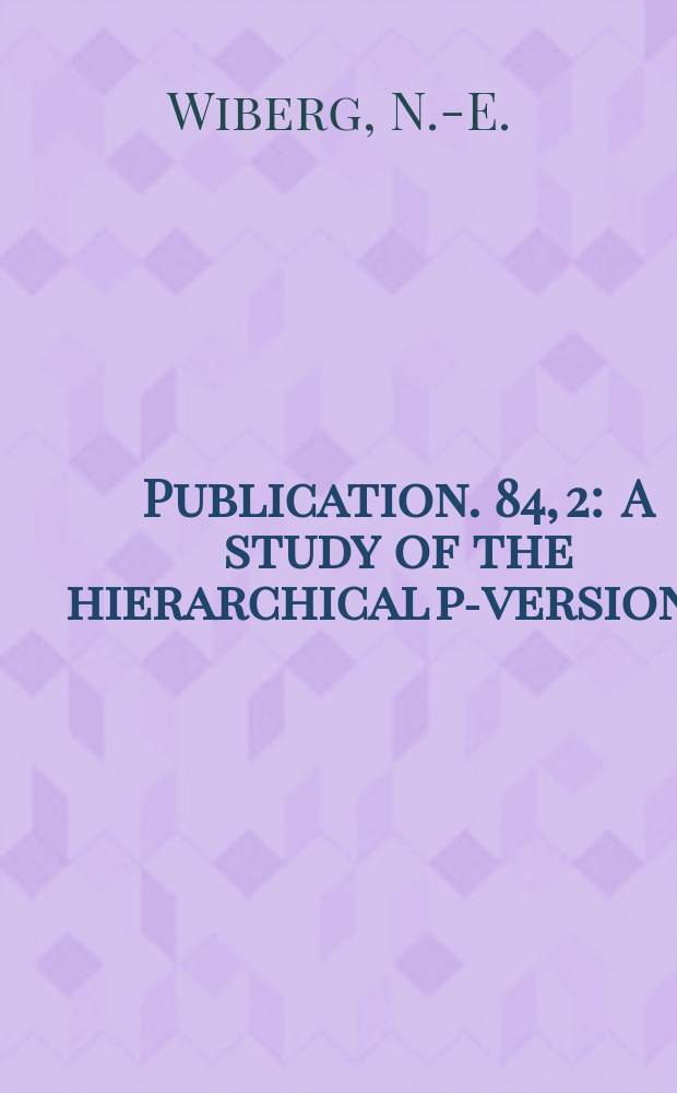 Publication. 84, 2 : A study of the hierarchical p-version...