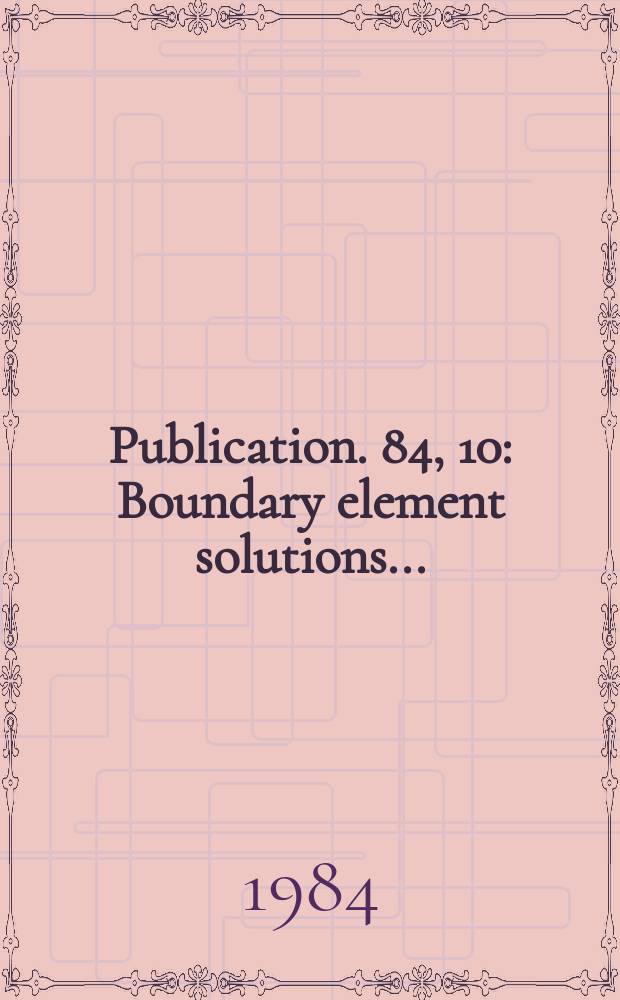 Publication. 84, 10 : Boundary element solutions...