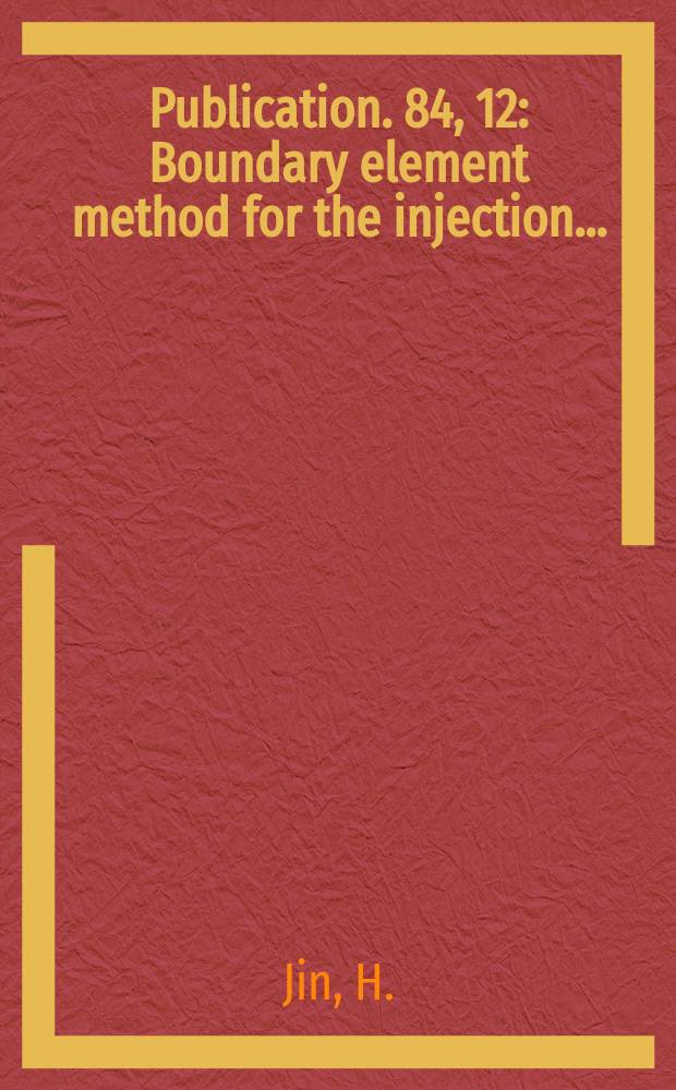 Publication. 84, 12 : Boundary element method for the injection...