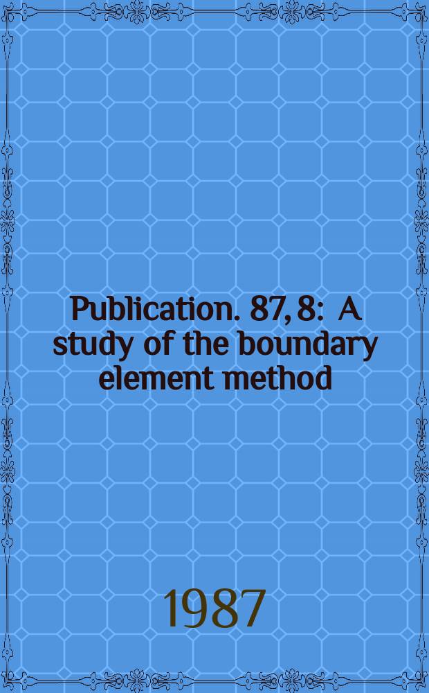 Publication. 87, 8 : A study of the boundary element method