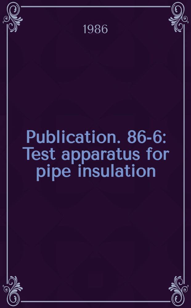 Publication. 86-6 : Test apparatus for pipe insulation