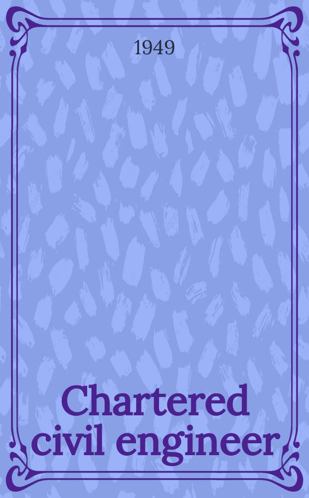 Chartered civil engineer : Bulletin of the Institution of civil engineers