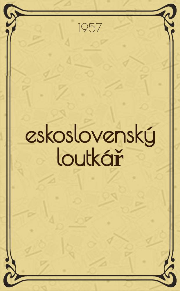 Československý loutkář : Časopis pro loutkářské soubory lidové umělecké tvořivosti a profesionální loutkářské pracovníky. Roč.7 1957, Č.12