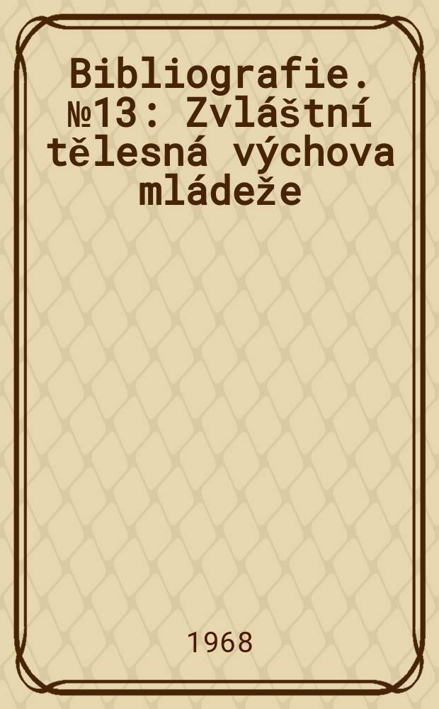 Bibliografie. №13 : Zvláštní tělesná výchova mládeže