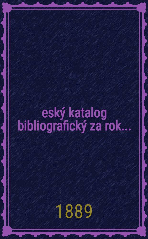 Česk&yacute; katalog bibliografick&yacute; za rok...