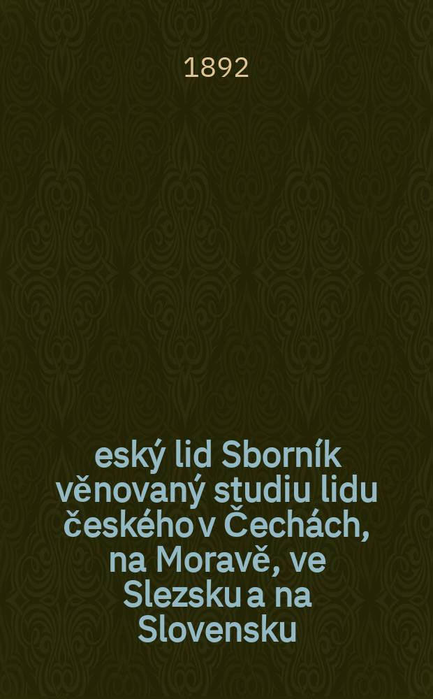 Český lid Sborník věnovaný studiu lidu českého v Čechách, na Moravě, ve Slezsku a na Slovensku