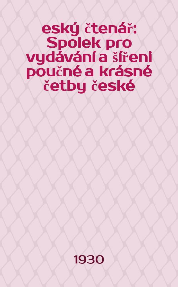 Český čtenář : Spolek pro vydávání a šířeni poučné a krásné četby české