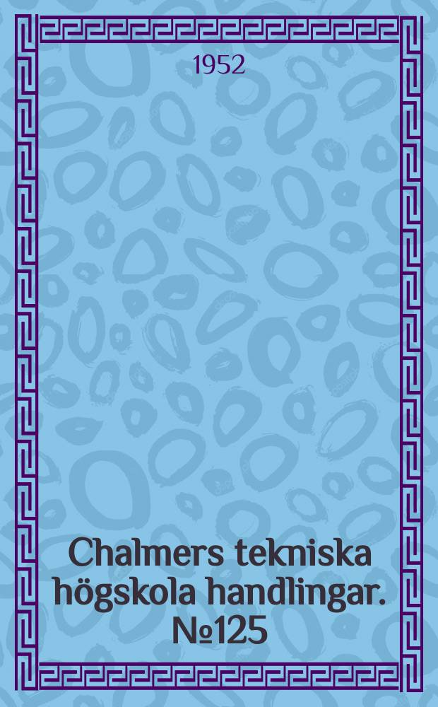 Chalmers tekniska högskola handlingar. № 125 : A scaler using dekatron scaling tubes. Note on the cross section of the reaction ³¹P(n. p)³¹Si