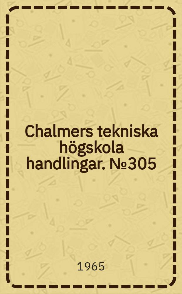 Chalmers tekniska högskola handlingar. № 305 : Nya rön beträffande användningen av kamjärn