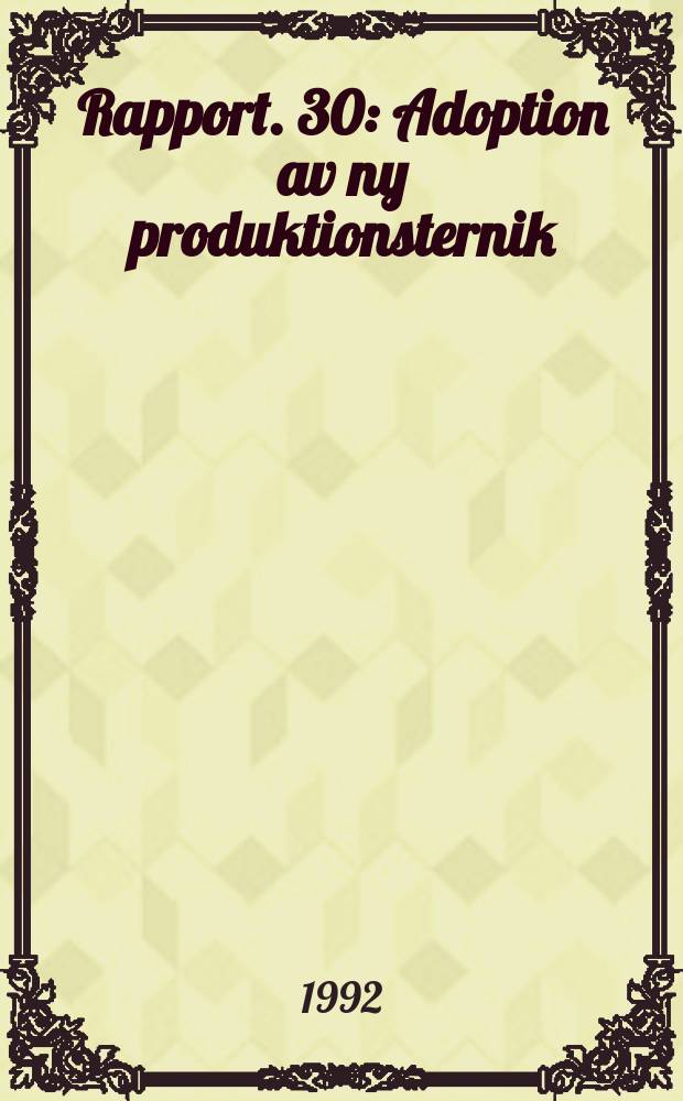 Rapport. 30 : Adoption av ny produktionsternik