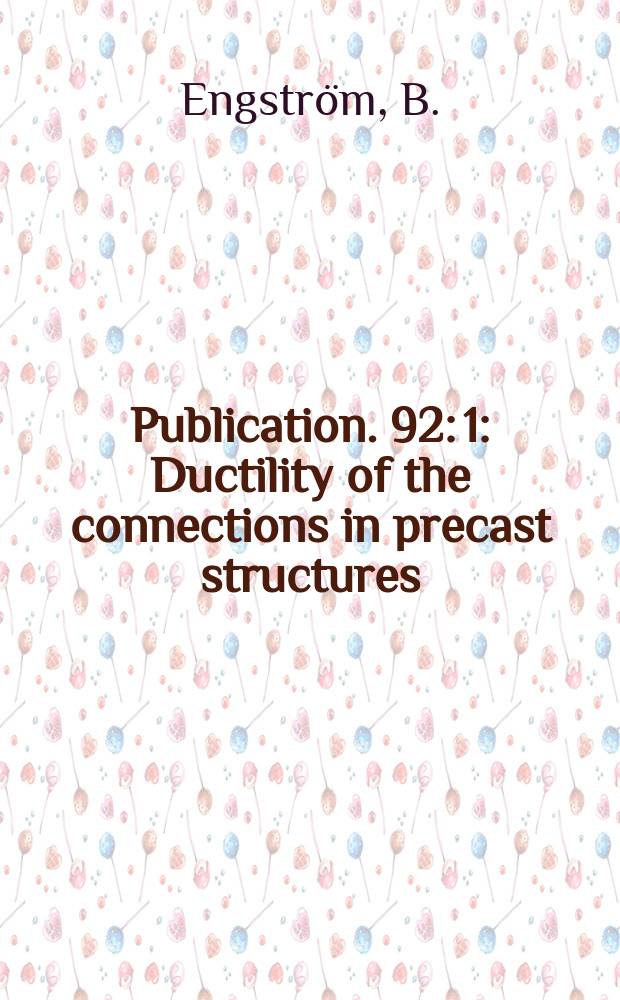 Publication. 92: 1 : Ductility of the connections in precast structures