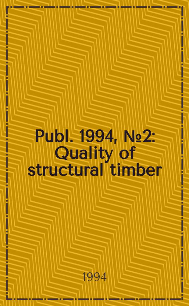 Publ. 1994, №2 : Quality of structural timber