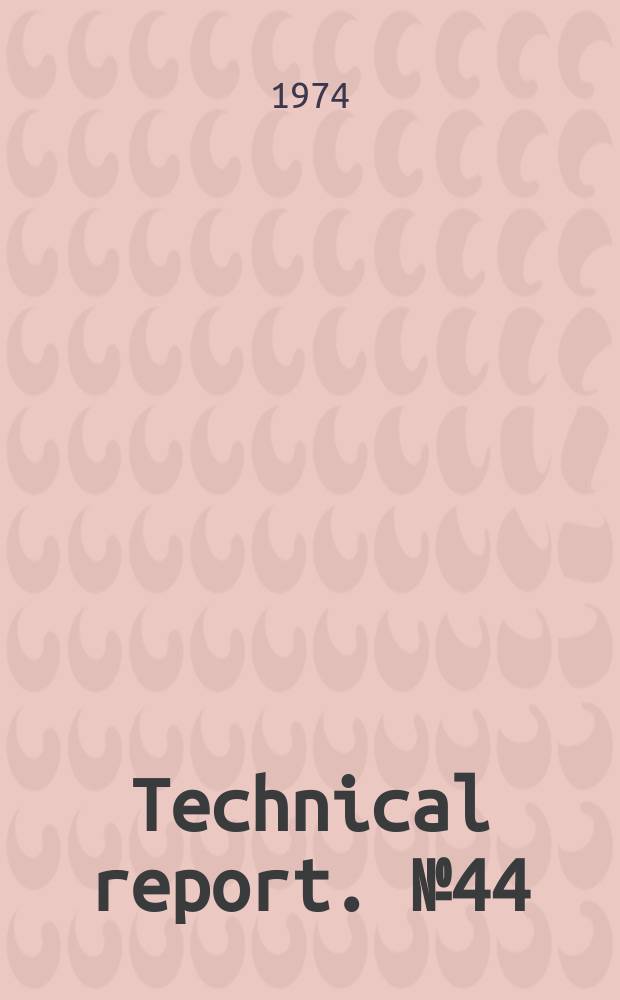 Technical report. №44 : Studies of various kinds...
