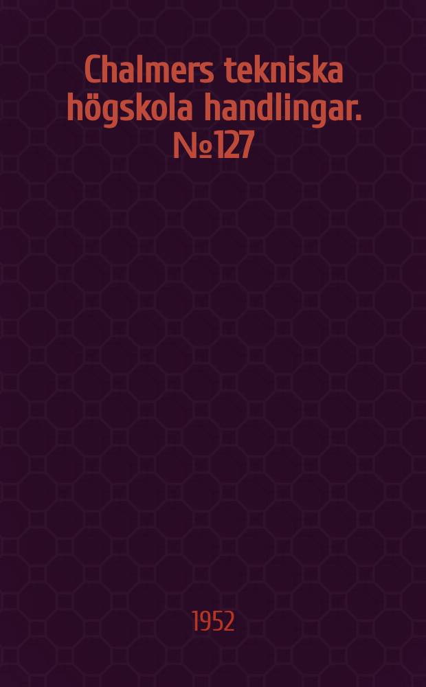 Chalmers tekniska högskola handlingar. № 127 : Tillsatsmedel till betong