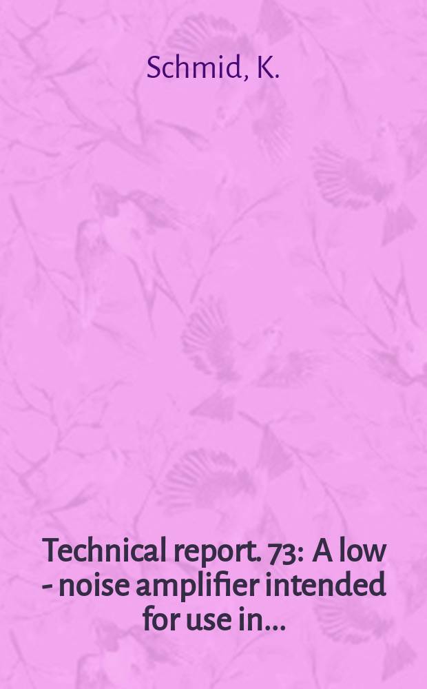 Technical report. 73 : A low - noise amplifier intended for use in...