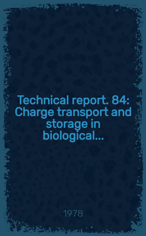 Technical report. 84 : Charge transport and storage in biological...