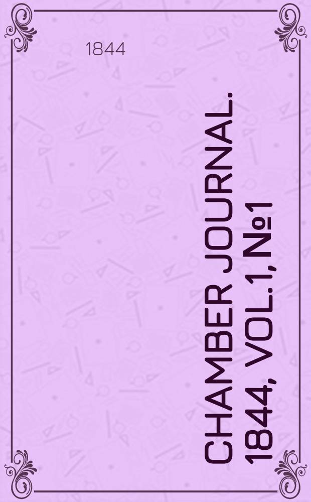 Chamber journal. 1844, Vol.1, №1