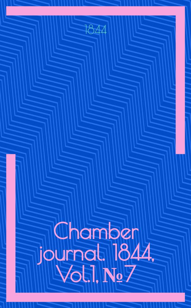 Chamber journal. 1844, Vol.1, №7