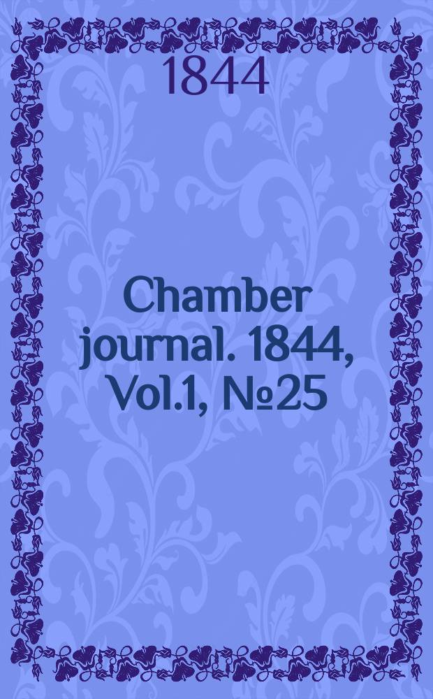 Chamber journal. 1844, Vol.1, №25