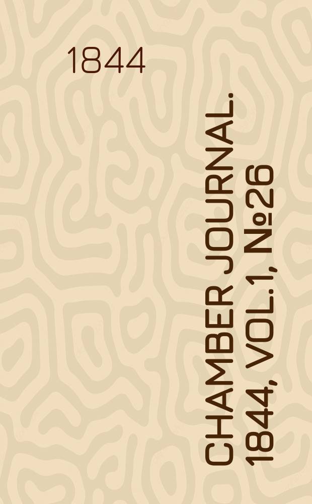 Chamber journal. 1844, Vol.1, №26