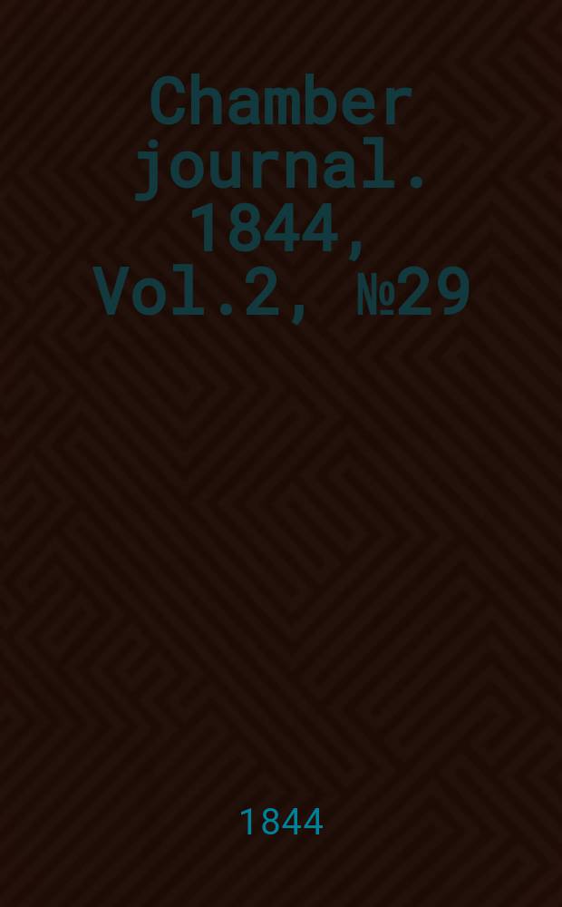 Chamber journal. 1844, Vol.2, №29