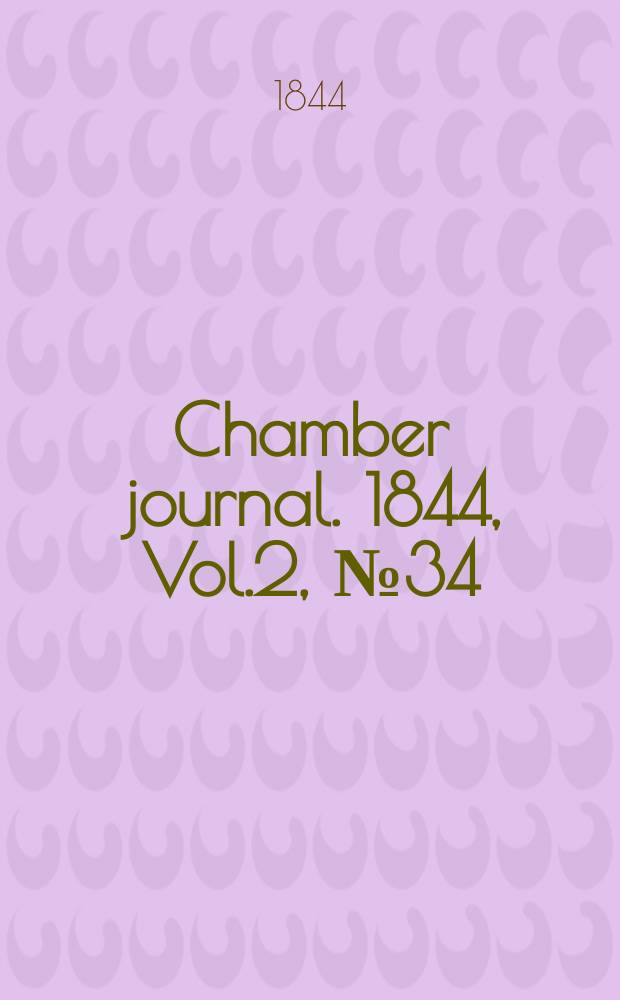 Chamber journal. 1844, Vol.2, №34