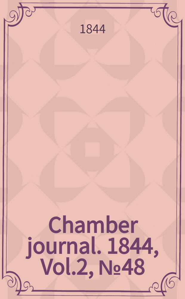 Chamber journal. 1844, Vol.2, №48