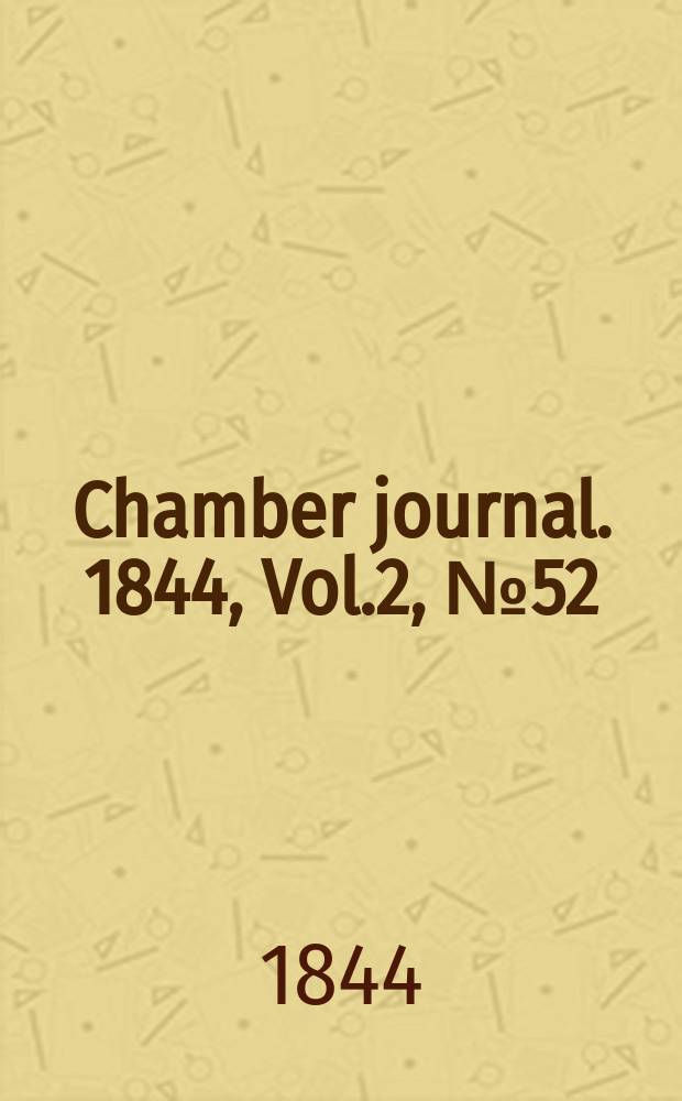 Chamber journal. 1844, Vol.2, №52