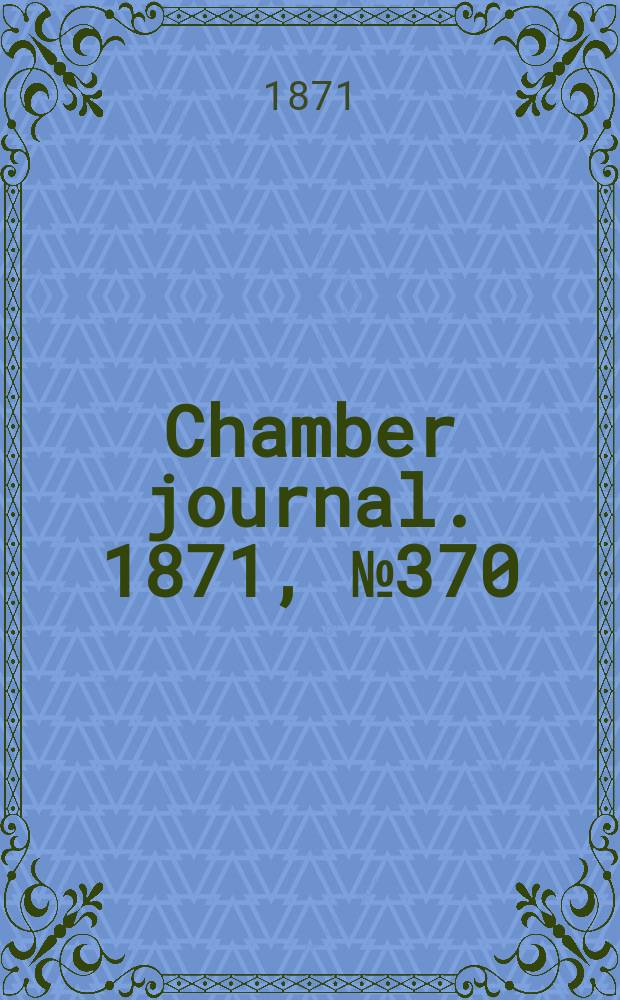 Chamber journal. 1871, №370
