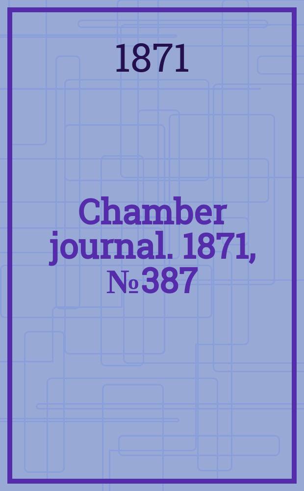 Chamber journal. 1871, №387