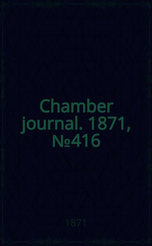 Chamber journal. 1871, №416