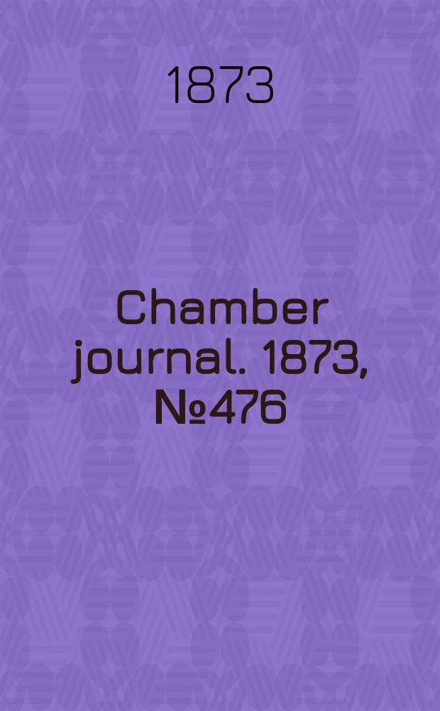 Chamber journal. 1873, №476