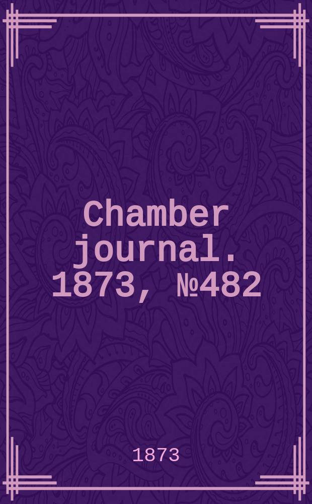 Chamber journal. 1873, №482