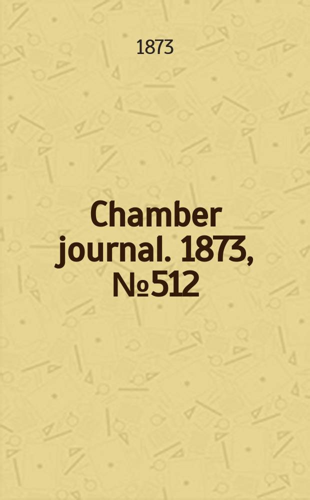 Chamber journal. 1873, №512