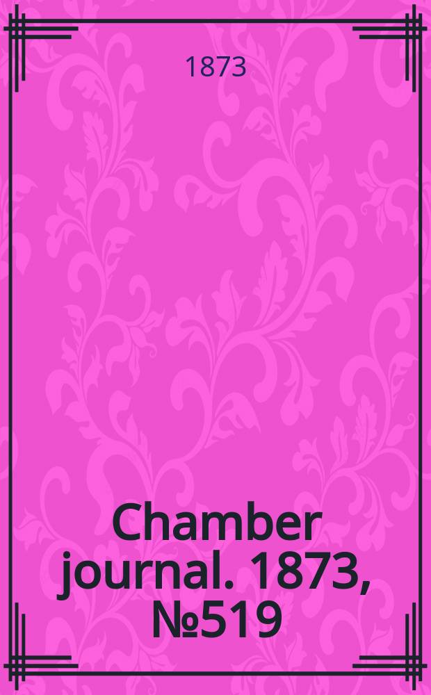 Chamber journal. 1873, №519