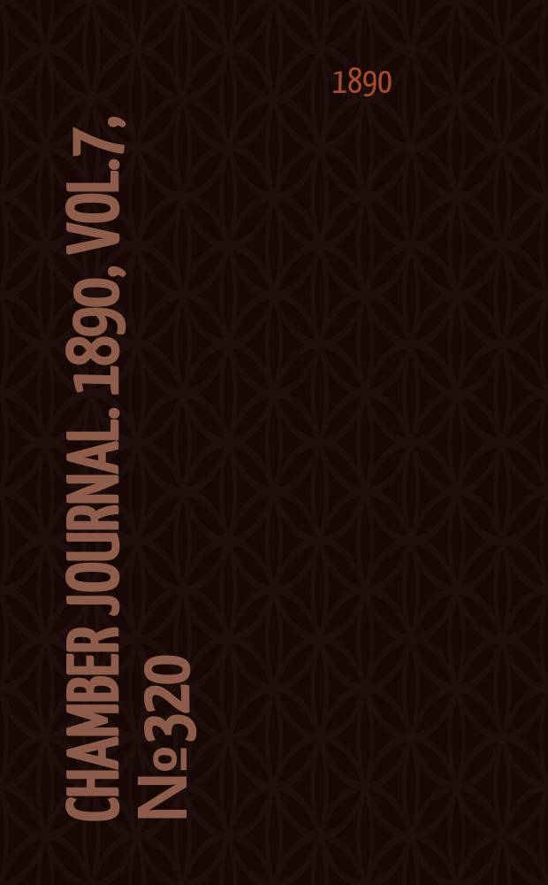 Chamber journal. 1890, Vol.7, №320