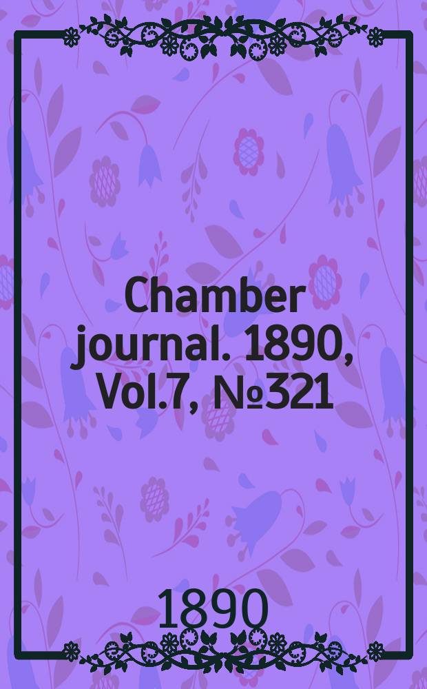 Chamber journal. 1890, Vol.7, №321